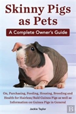 Bertrand.pt - Skinny Pigs As Pets. A Complete Owner'S Guide On, Purchasing, Feeding, Housing, Breeding And Health For Hairless/Bald Guinea Pigs As Well As Informati