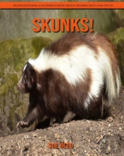 Skunks! An Educational Children'S Book About Skunks With Fun Facts