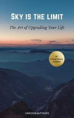 Bertrand.pt - Sky Is The Limit: The Art Of Of Upgrading Your Life : 50 Classic Self Help Books Including.: Think And Grow Rich, The Way To Wealth, As A Man Thinketh, The Art Of War, Acres Of Diamonds And Many More