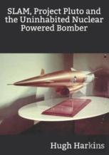 Slam, Project Pluto And The Uninhabited Nuclear Bomber