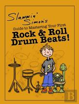 Slammin' Simon'S Guide To Mastering Your First Rock & Roll Drum Beats!