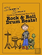 Slammin' Simon'S Guide To Mastering Your First Rock & Roll Drum Beats!