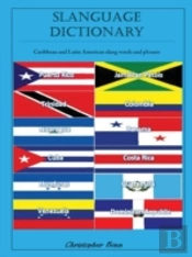 Slanguage Dictionary: Caribbean And Latin American Slang Words And Phrases