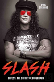 Slash - Surviving Guns N' Roses, Velvet Revolver And Rock'S Snake Pit