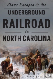 Slave Escapes & The Underground Railroad In North Carolina