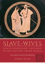 Slave-Wives, Single Women And Â€Œbastardsâ€ In The Ancient Greek World