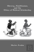 Slavery, Abolitionism, And The Ethics Of Biblical Scholarship