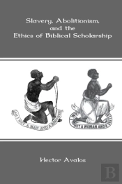 Slavery, Abolitionism, And The Ethics Of Biblical Scholarship