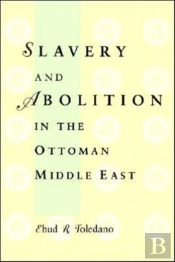 Slavery And Abolition In The Ottoman Middle East