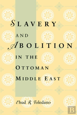 Bertrand.pt - Slavery And Abolition In The Ottoman Middle East