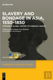 Slavery And Bondage In Asia, 1550â€“1850