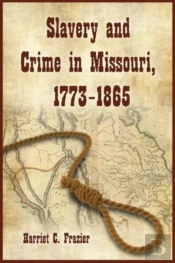Slavery And Crime In Missouri, 1773-1865
