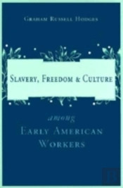 Slavery And Freedom Among Early American Workers