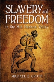 Slavery And Freedom In The Mid-Hudson Valley