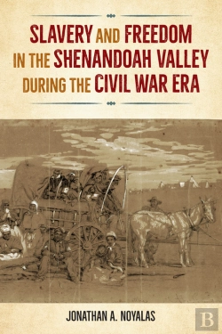 Bertrand.pt - Slavery And Freedom In The Shenandoah Valley During The Civil War Era