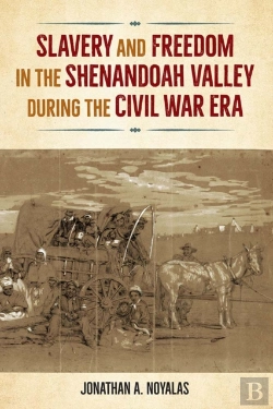 Bertrand.pt - Slavery And Freedom In The Shenandoah Valley During The Civil War Era
