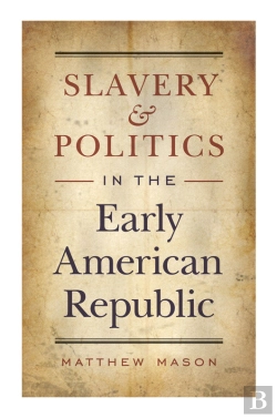 Bertrand.pt - Slavery And Politics In The Early American Republic