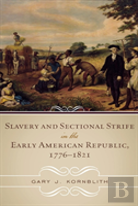Slavery And Sectional Strife In The Early American Republic, 1776-1821