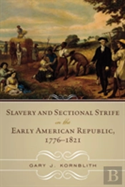Slavery And Sectional Strife In The Early American Republic, 1776â€“1821