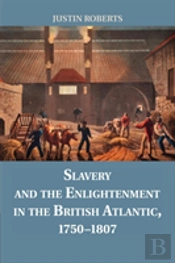 Slavery And The Enlightenment In The British Atlantic, 1750â€“1807
