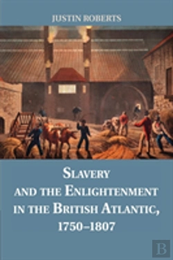 Bertrand.pt - Slavery And The Enlightenment In The British Atlantic, 1750â€“1807