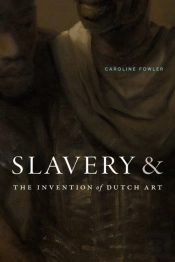 Slavery And The Invention Of Dutch Art