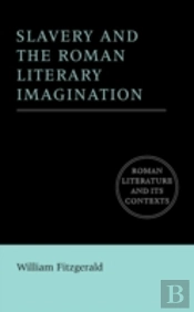 Slavery And The Roman Literary Imagination