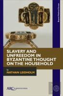 Slavery And Unfreedom In Byzantine Thought On The Household