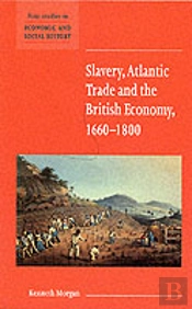 Slavery, Atlantic Trade And The British Economy, 1660â€“1800