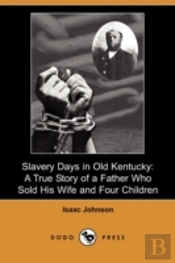 Slavery Days In Old Kentucky: A True Sto