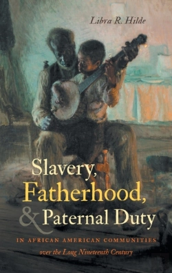 Bertrand.pt - Slavery, Fatherhood, And Paternal Duty In African American Communities Over The Long Nineteenth Century