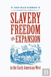 Slavery, Freedom, And Expansion In The Early American West