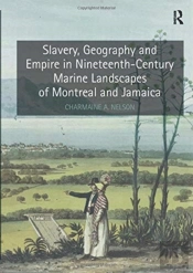 Slavery, Geography And Empire In Nineteenth-Century Marine Landscapes Of Montreal And Jamaica