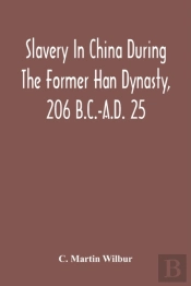 Slavery In China During The Former Han Dynasty, 206 B.C.-A.D. 25