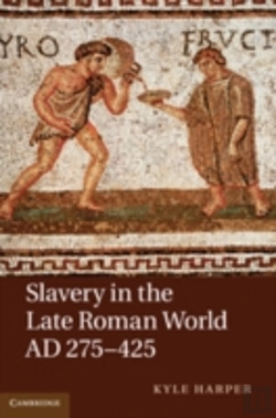Bertrand.pt - Slavery In The Late Roman World, Ad 275â€“425