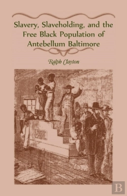 Bertrand.pt - Slavery, Slaveholding, And The Free Black Population Of Antebellum Baltimore