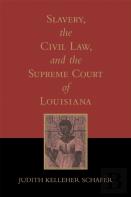Slavery, The Civil Law, And The Supreme Court Of Louisiana