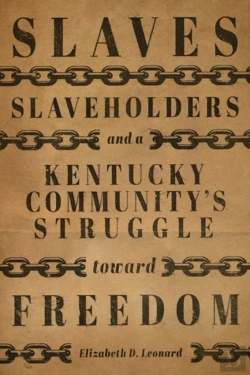 Bertrand.pt - Slaves, Slaveholders, And A Kentucky Community'S Struggle Toward Freedom