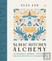 Slavic Kitchen Alchemy