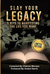 Slay Your Legacy: 9 Keys To Manifesting