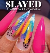Slayed: A Nailart Book For The Culture