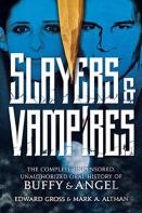 Slayers & Vampires: The Complete Uncensored, Unauthorized Oral History Of Buffy & Angel