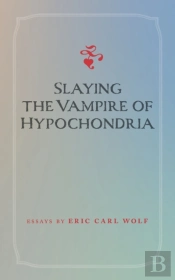 Slaying The Vampire Of Hypochondria