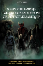 Slaying The Vampires, Werewolves And Demons Of Ineffective Leadership