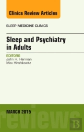 Sleep And Psychiatry In Adults, An Issue Of Sleep Medicine Clinics
