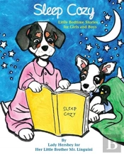 Sleep Cozy Little Bedtime Stories For Girls And Boys By Lady Hershey For Her Little Brother Mr. Linguini