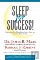 Sleep For Success! Everything You Must Know About Sleep But Are Too Tired To Ask