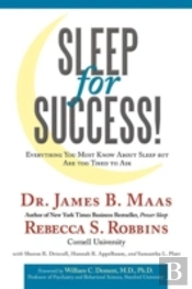 Sleep For Success! Everything You Must Know About Sleep But Are Too Tired To Ask