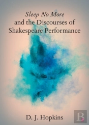 Sleep No More And The Discourses Of Shakespeare Performance