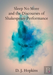 Sleep No More And The Discourses Of Shakespeare Performance